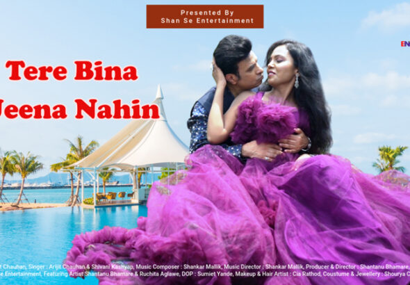 01 Tere Bina Jeena Nahin, Arijit Chauhan, Shivani Kashyap, Shan Se Entertainment, Shantanu Bhamare, Ruchita Aglawe