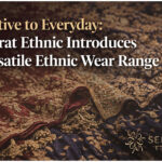Festive to Everyday Seerat Ethnic Introduces Versatile Ethnic Wear Range